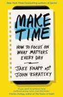 Make Time – How to focus on what matters every day