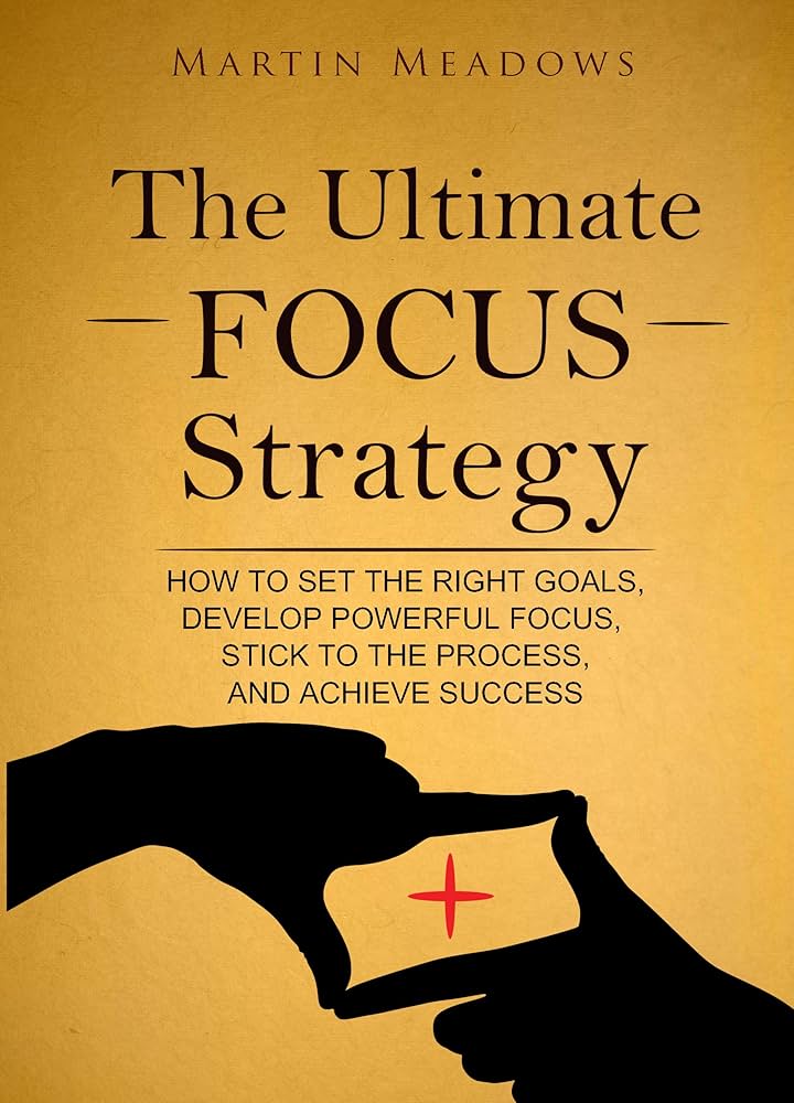 The Ultimate Focus Strategy